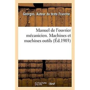 Couverture du livre « Manuel de l'ouvrier mecanicien. machines et machines outils » de Georges Franche aux éditions Hachette Bnf