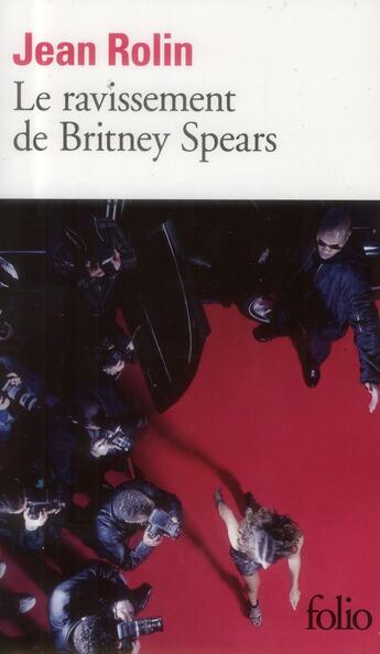 Couverture du livre « Le ravissement de Britney Spears » de Jean Rolin aux éditions Folio