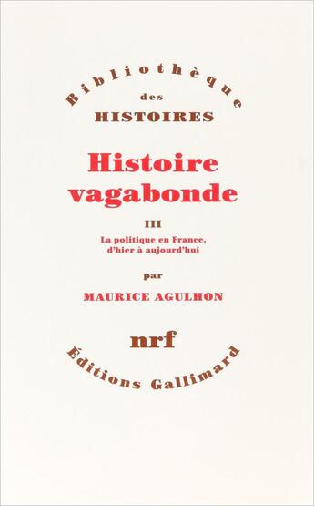 Couverture du livre « Histoire vagabonde Tome 3 ; la politique en France, d'hier et aujourd'hui » de Maurice Agulhon aux éditions Gallimard