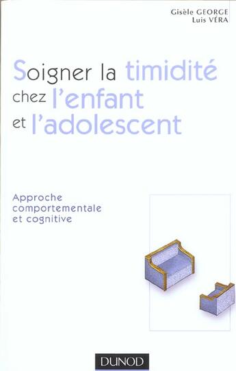 Couverture du livre « Soigner la timidite chez l'enfant et l'adolescent ; approche comportementale et cognitive » de Luis Vera et Gisele George aux éditions Dunod