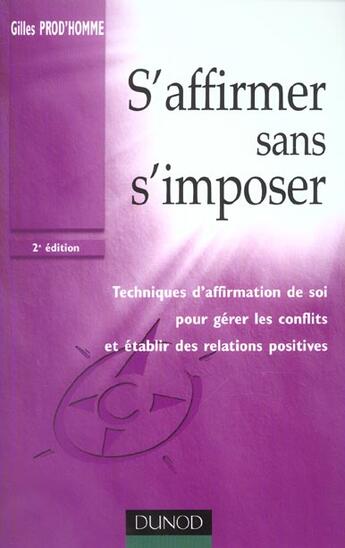 Couverture du livre « S'Affirmer Sans S'Imposer ; Techniques D'Affirmation De Soi Pour Gerer Les Conflits ; 2e Edition » de Gilles Prod'Homme aux éditions Dunod