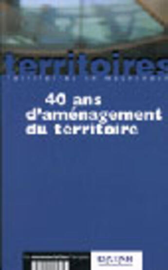 Couverture du livre « 40 ans d'amenagement du territoire » de Claude Lacour aux éditions Documentation Francaise