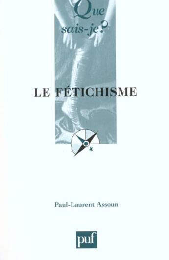 Couverture du livre « Fetichisme (2e ed) (le) » de Assoun/Paul-Laurent aux éditions Que Sais-je ?