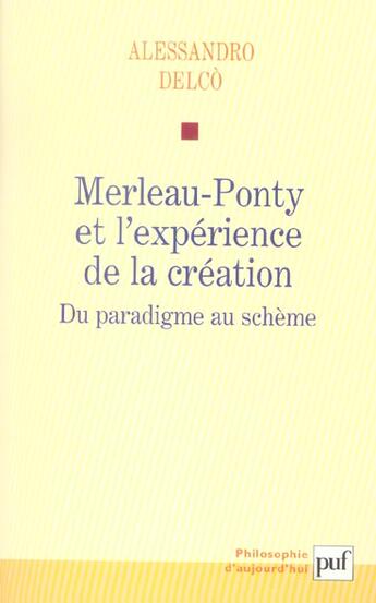 Couverture du livre « Merleau-Ponty et l'expérience de la création, du paradigme au schème » de Alessandro Delco aux éditions Puf