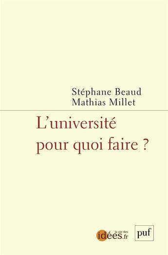 Couverture du livre « L'université pour quoi faire ? » de Mathias Millet et Stephane Beaud aux éditions Puf