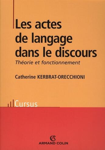 Couverture du livre « Les actes de langage dans le discours » de Kerbrat-Orecchioni C aux éditions Armand Colin