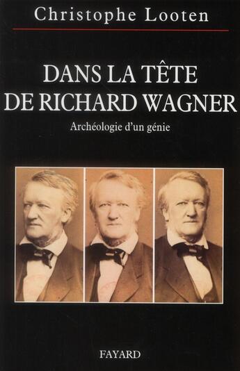 Couverture du livre « Dans la tête de Richard Wagner » de C Looten aux éditions Fayard