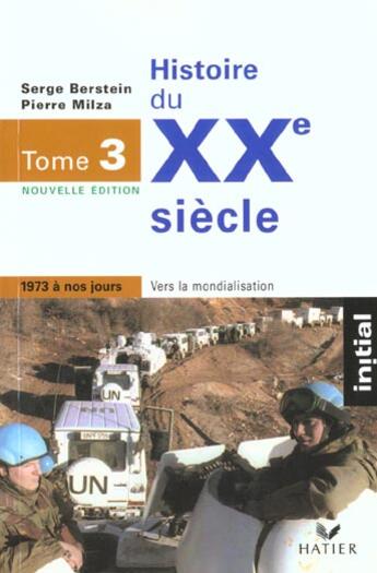 Couverture du livre « Histoire du xx siecle t.3 ; 1973 a nos jours ; edition 2001 » de S Berstein et P Milza aux éditions Hatier