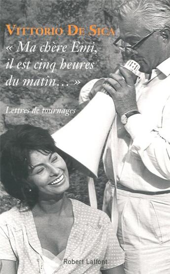 Couverture du livre « Ma chère Emi, il est cinq heures du matin... » de Vittorio De Sica aux éditions Robert Laffont