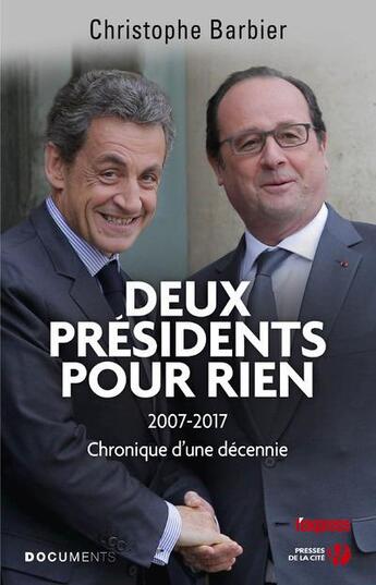 Couverture du livre « Deux présidents pour rien ; 2007-2017, chronique d'une décennie » de Christophe Barbier aux éditions Presses De La Cite