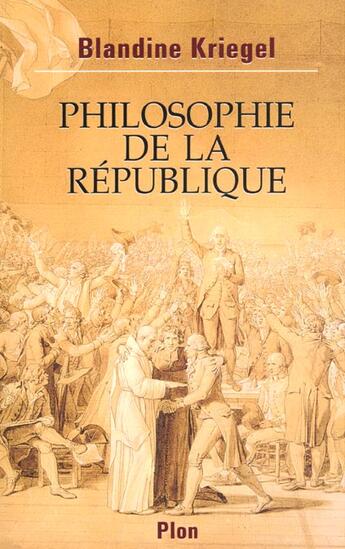 Couverture du livre « Philosophie De La Republique » de Blandine Kriegel aux éditions Plon