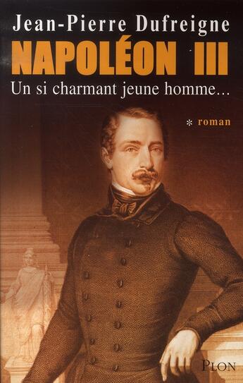 Couverture du livre « Napoleon iii - tome 1 un si charmant jeune homme... - vol01 » de Dufreigne Jean-Pierr aux éditions Plon