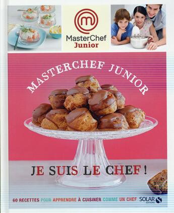 Couverture du livre « MASTERCHEF ; masterchef junior ; je suis le chef ! » de Marie Leteure et Chloe Chauveau aux éditions Solar