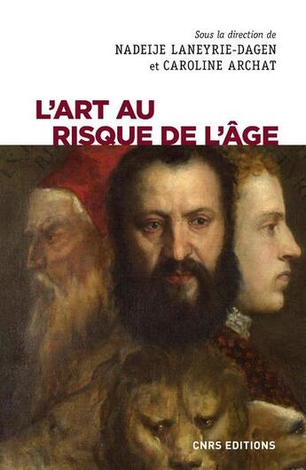 Couverture du livre « L'art au risque de l'âge » de Nadeije Laneyrie-Dagen et Caroline Archat-Tatah aux éditions Cnrs