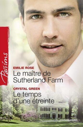 Couverture du livre « Le maître de Sutherland farm ; le temps d'une étreinte » de Emilie Rose et Crystal Green aux éditions Harlequin