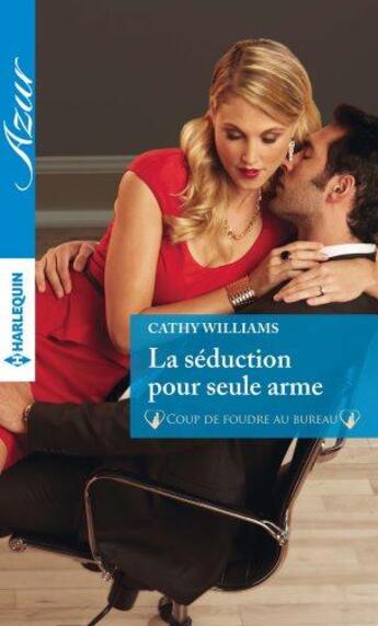 Couverture du livre « La séduction pour seule arme » de Cathy Williams aux éditions Harlequin