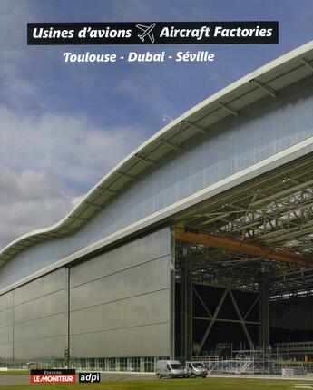 Couverture du livre « Toulouse, dubaï, séville ; trois usines d'adpi » de  aux éditions Le Moniteur