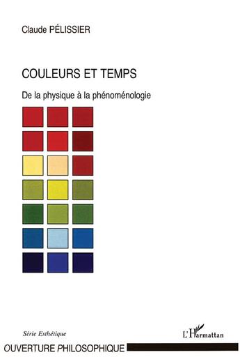 Couverture du livre « Couleurs et temps ; de la physique à la phénoménologie » de Claude Pelissier aux éditions L'harmattan