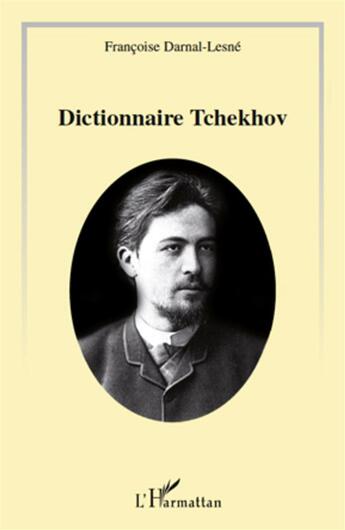 Couverture du livre « Le dictionnaire Tchekhov » de Francois Darnal-Lesne aux éditions L'harmattan