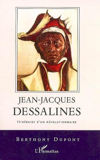 Couverture du livre « Jean-Jacques Dessalines ; itinéraire d'un révolutionnaire » de Berthony Dupont aux éditions Editions L'harmattan