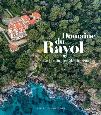 Couverture du livre « Le Domaine du Rayol ; le jardin des Méditerranées » de Jean-Philippe Grillet aux éditions Actes Sud