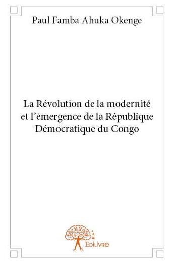 Couverture du livre « La Révolution de la modernité et l'émergence de la République Démocratique du Congo » de Paul Famba Ahuka Oke aux éditions Edilivre