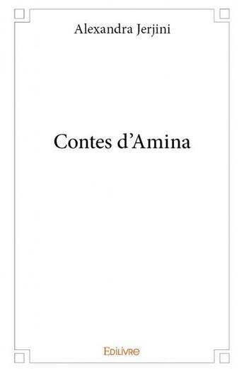 Couverture du livre « Contes d'Amina » de Alexandra Jerjini aux éditions Edilivre