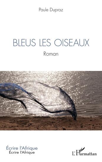 Couverture du livre « Bleus les oiseaux » de Paule Dupraz aux éditions L'harmattan