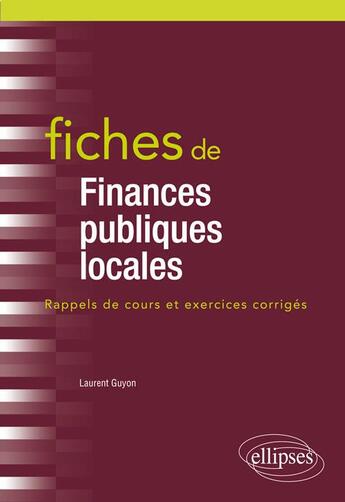 Couverture du livre « Fiches de finances publiques locales (édition 2018) » de Laurent Guyon aux éditions Ellipses