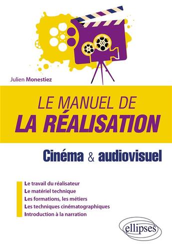 Couverture du livre « Le manuel de la réalisation : cinéma et audiovisuel » de Julien Monestiez aux éditions Ellipses