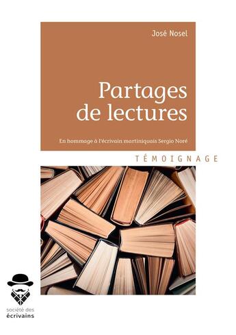 Couverture du livre « Partages de lectures ; en hommage à l'écrivain martiniquais Sergio Noré » de Jose Nosel aux éditions Societe Des Ecrivains