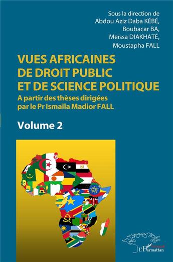 Couverture du livre « Vues africaines de droit public et de science politique Tome 2 : à partir des thèses dirigées par le Pr Ismaïla Madior Fall » de Moustapha Fall et Boubacar Ba et Abdou Aziz Daba Kebe et Meissa Diakhate aux éditions L'harmattan