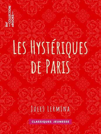 Couverture du livre « Les Hystériques de Paris » de Jules Lermina aux éditions Bnf Collection Ebooks