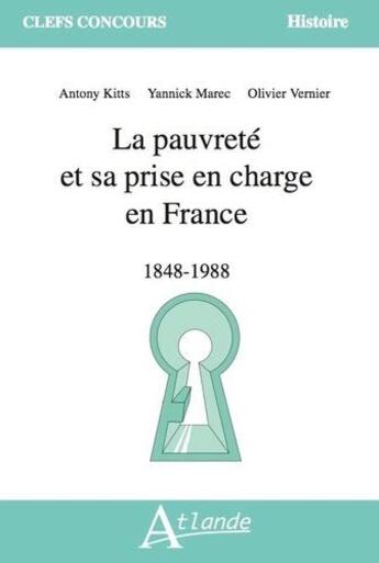 Couverture du livre « La pauvreté et sa prise en charge en France : 1848 - 1988 » de Olivier Vernier et Yannick Marec et Antony Kitts aux éditions Atlande Editions