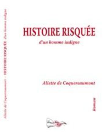 Couverture du livre « Histoire risquée d'un homme indigne » de Aliette De Coquereaumont aux éditions Bord Du Lot