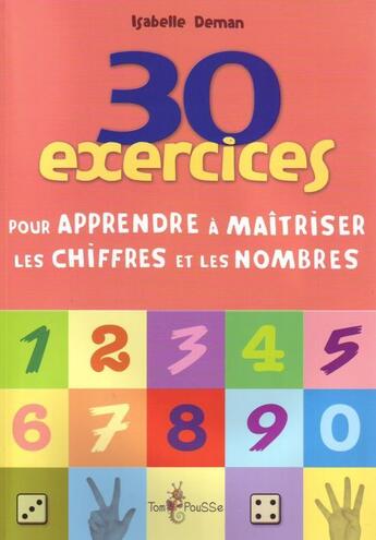 Couverture du livre « 30 exercices pour apprendre à maîtriser les chiffres et les nombres » de Isabelle Deman aux éditions Tom Pousse