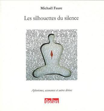 Couverture du livre « Les silhouettes du silence ; aphorismes, assonances et autres dérives » de Michael Faure aux éditions Golias