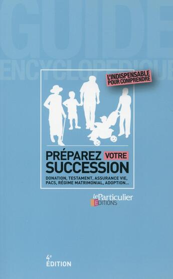 Couverture du livre « Préparer sa succession ; donation, testament, assurance vie, pacs, régime matrimonial, adotption » de  aux éditions Le Particulier