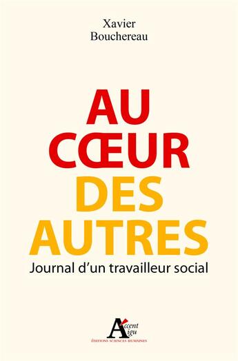Couverture du livre « Au coeur des autres ; journal d'un travailleur social » de Xavier Bouchereau aux éditions Sciences Humaines