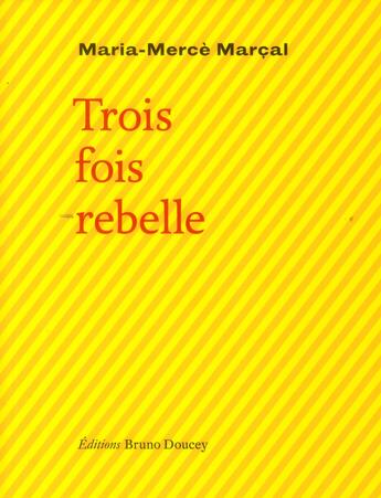 Couverture du livre « Trois fois rebelle » de Maria-Merce Marcal aux éditions Bruno Doucey