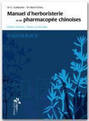 Couverture du livre « Manuel d'herboristerie et de pharmacopée chinoise » de Mach-Chieu et Guillaume aux éditions Desiris