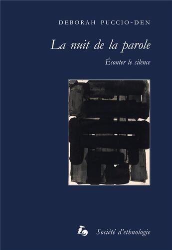 Couverture du livre « La nuit de la parole : écouter le silence » de Deborah Puccio-Den aux éditions Societe D'ethnologie