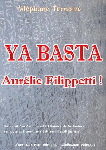 Couverture du livre « Ya basta Aurélie Filippetti ! » de Stephane Ternoise aux éditions Jean-luc Petit Editions