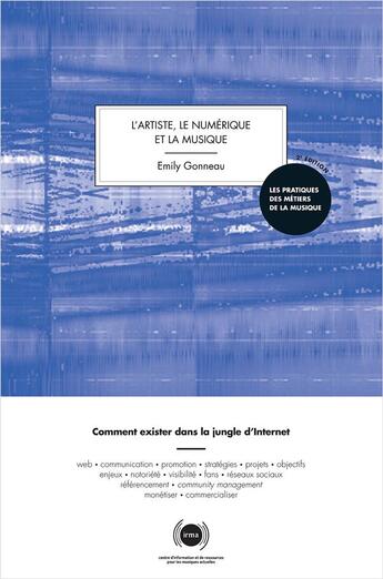 Couverture du livre « L'artiste, le numérique et la musique ; comment résister dans la jungle d'Internet (2e édition) » de Emily Gonneau aux éditions Irma