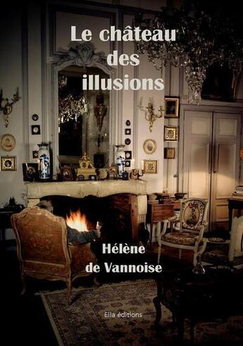 Couverture du livre « Le chateau des illusions » de De Vannoise Helene aux éditions Ella Editions