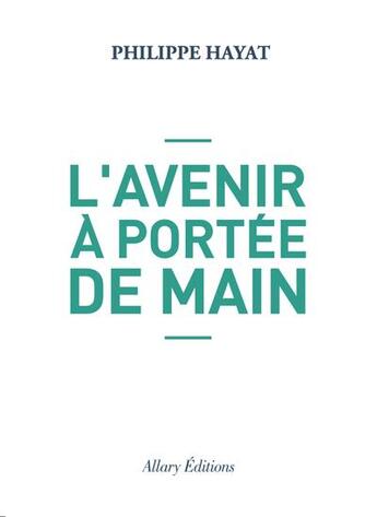 Couverture du livre « L'avenir à portée de main » de Philippe Hayat aux éditions Allary