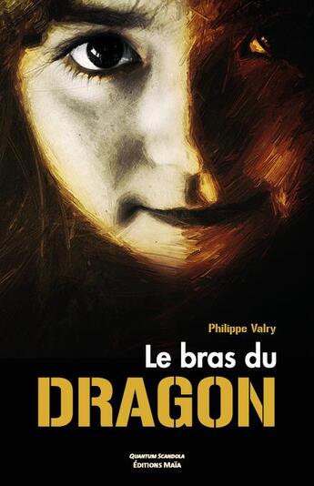 Couverture du livre « Le bras du dragon » de Philippe Valry aux éditions Editions Maia