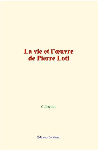 Couverture du livre « La vie et l oeuvre de pierre loti » de Collection aux éditions Le Mono