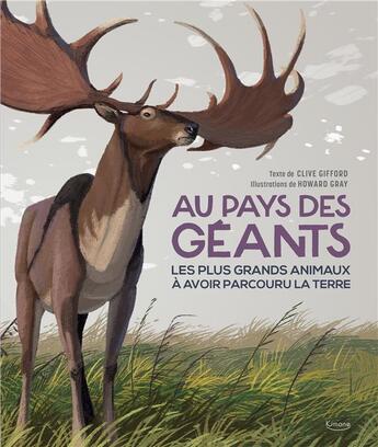 Couverture du livre « Au pays des géants : les plus grands animaux à avoir parcouru la Terre » de Clive Gifford et Howard Gray aux éditions Kimane