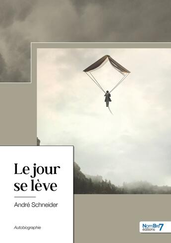 Couverture du livre « Le jour se lève » de Andre Schneider aux éditions Nombre 7